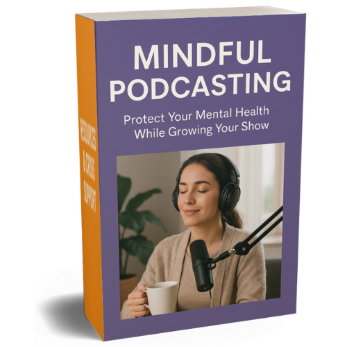 Mindful Podcasting Protect Your Mental Health