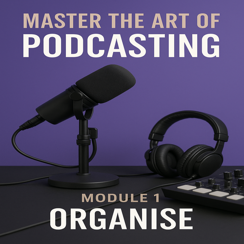 Master the Art of Podcasting, Module 1 - Organise