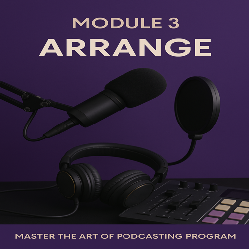 Master the Art of Podcasting, Module 3 - Arrange