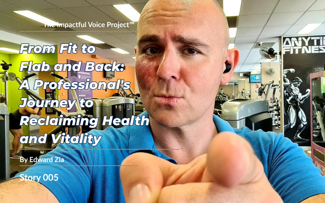 Edward Zia: From Fit to Flab and Back