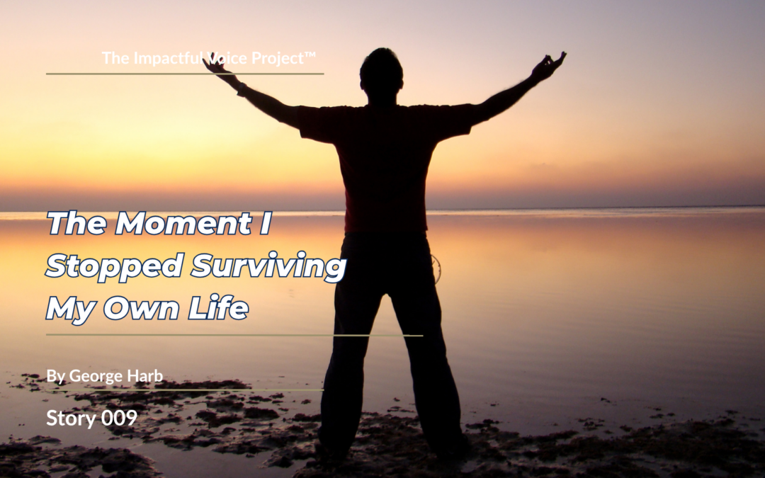 George Harb: The Moment I Stopped Surviving My Own Life