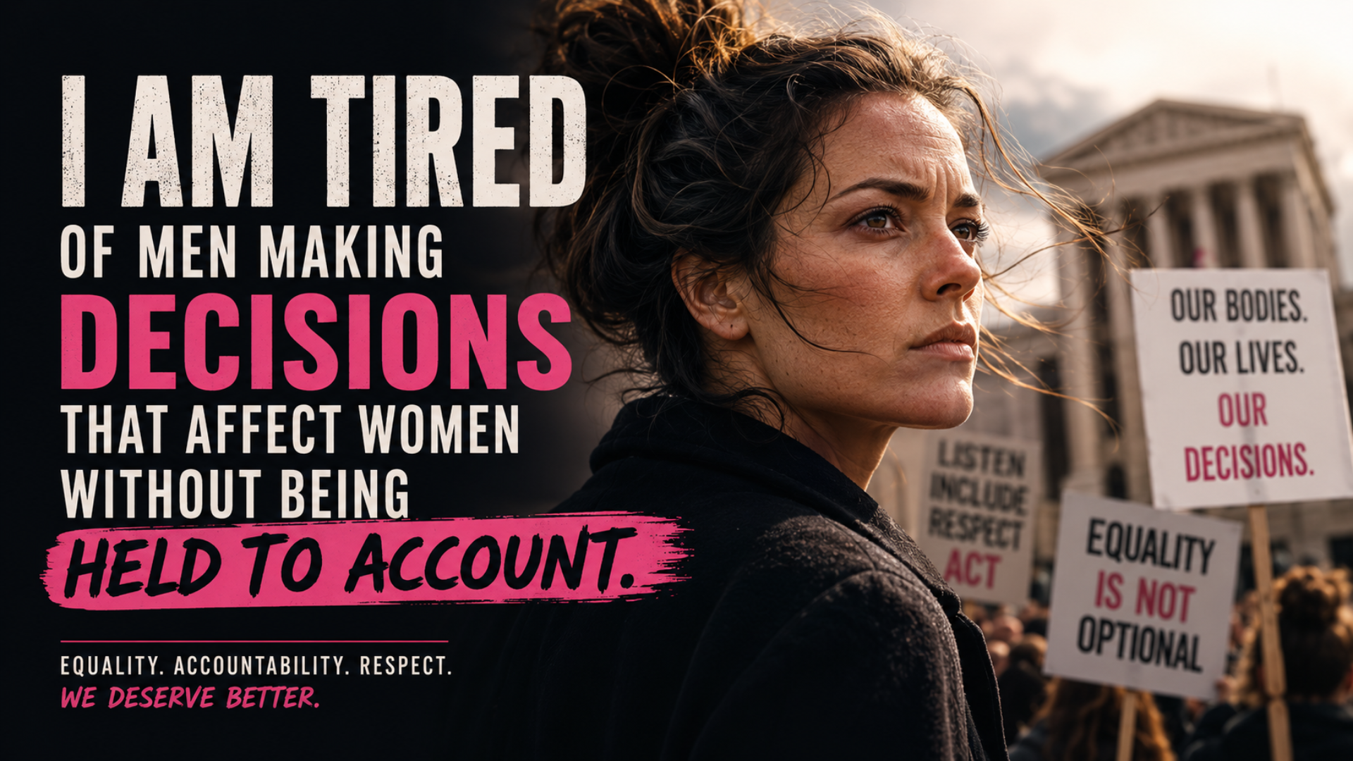 I Am Tired of Men Making Decisions About Women Without Being Held to Account